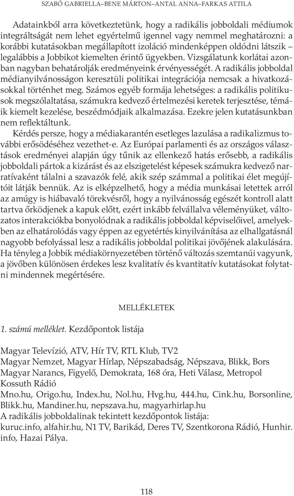 A radikális jobboldal médianyilvánosságon keresztüli politikai integrációja nemcsak a hivatkozásokkal történhet meg.