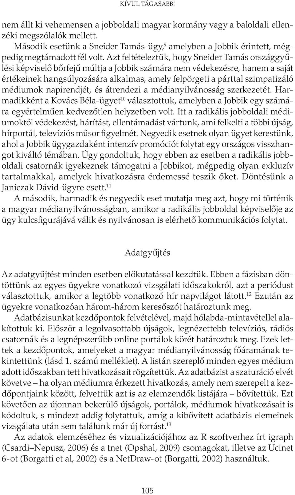 szimpatizáló médiumok napirendjét, és átrendezi a médianyilvánosság szerkezetét.