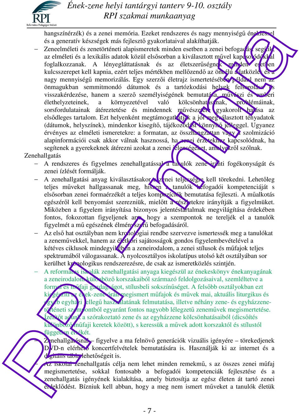 A lényegláttatásnak és az életszerűségnek minden esetben kulcsszerepet kell kapnia, ezért teljes mértékben mellőzendő az öncélú adatközlés és a nagy mennyiségű memorizálás.