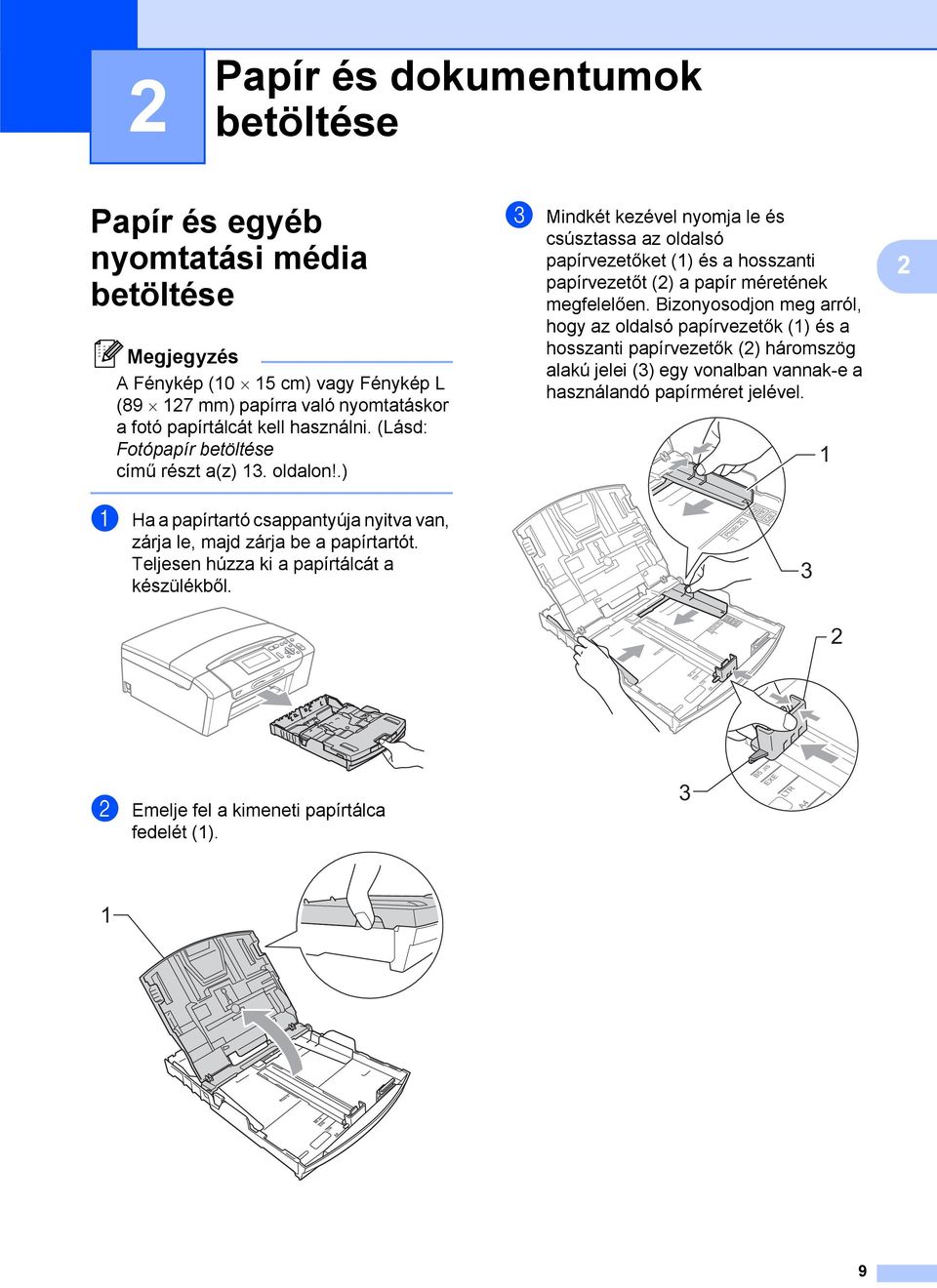 .) c Mindkét kezével nyomja le és csúsztassa az oldalsó papírvezetőket (1) és a hosszanti papírvezetőt (2) a papír méretének megfelelően.