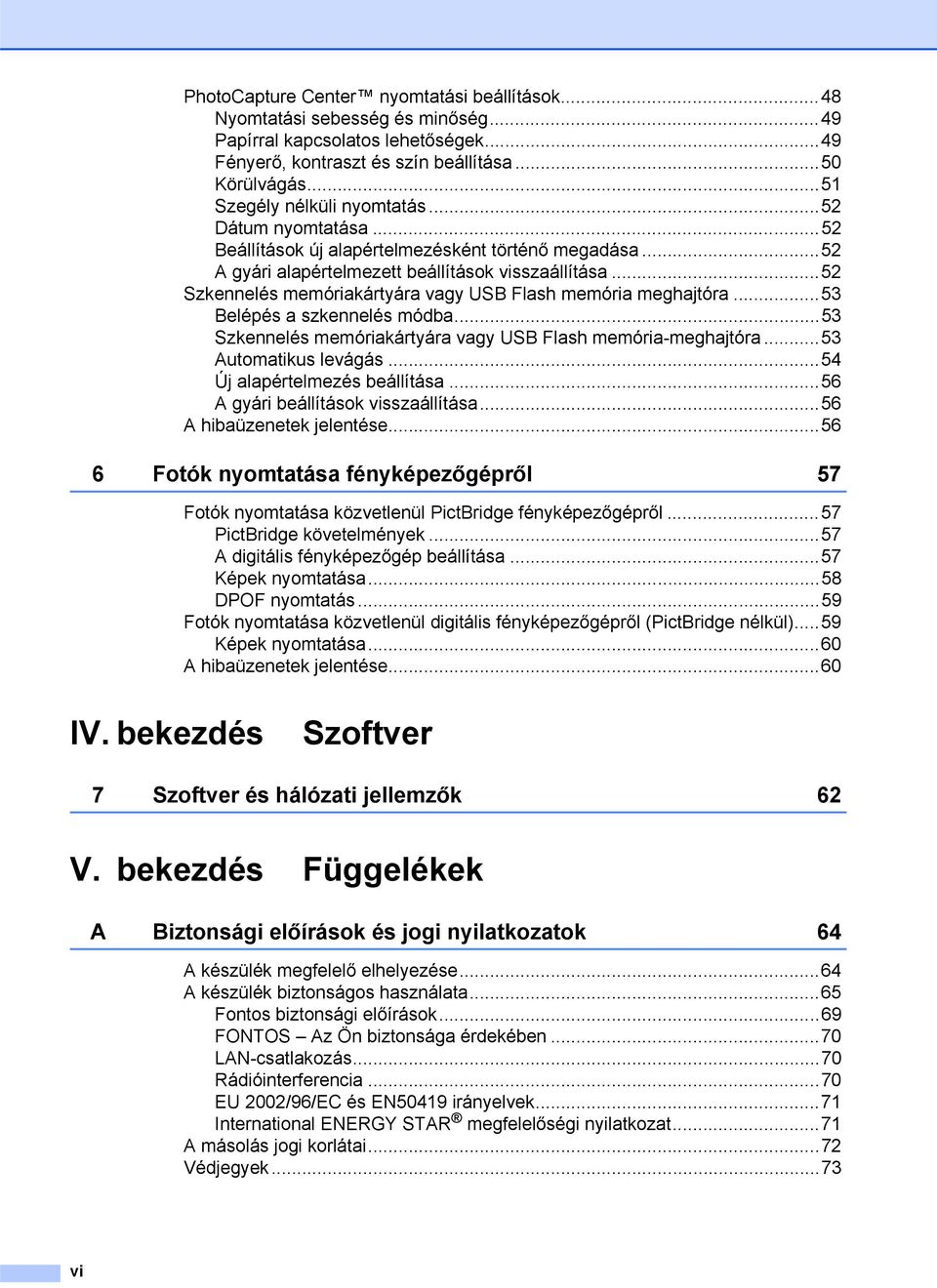 ..52 Szkennelés memóriakártyára vagy USB Flash memória meghajtóra...53 Belépés a szkennelés módba...53 Szkennelés memóriakártyára vagy USB Flash memória-meghajtóra...53 Automatikus levágás.