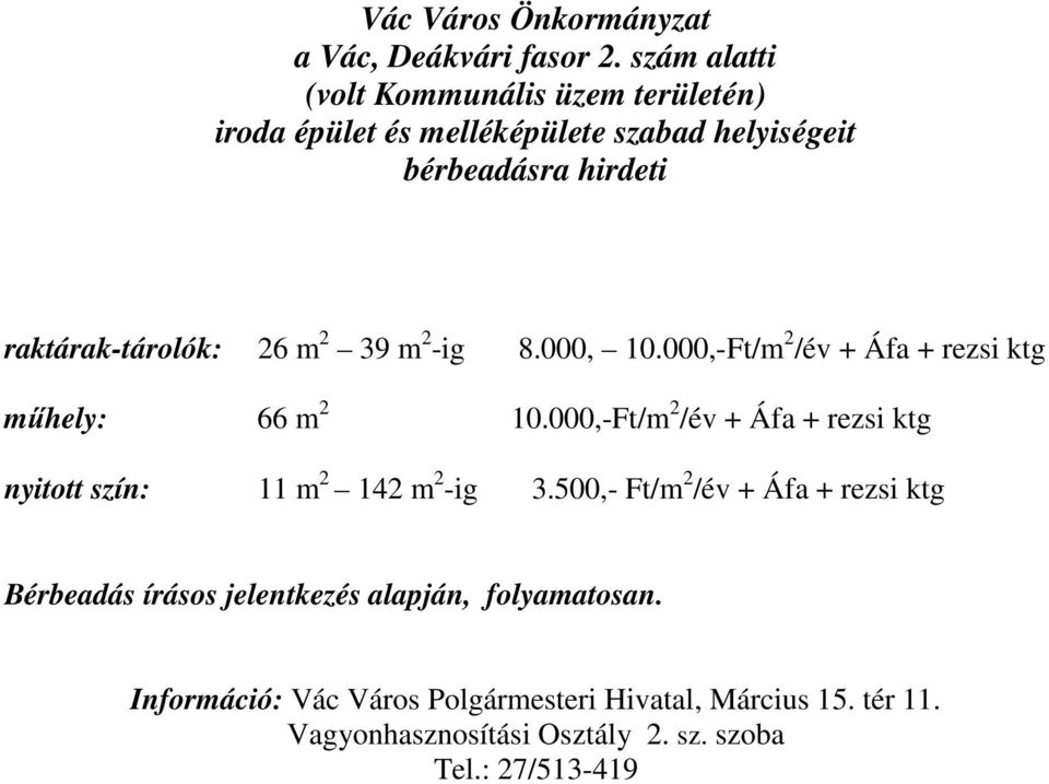 m 2 39 m 2 -ig 8.000, 10.000,-Ft/m 2 /év + Áfa + rezsi ktg mőhely: 66 m 2 10.