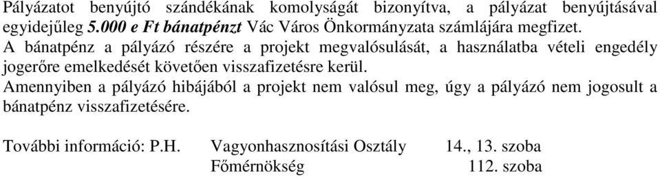 A bánatpénz a pályázó részére a projekt megvalósulását, a használatba vételi engedély jogerıre emelkedését követıen