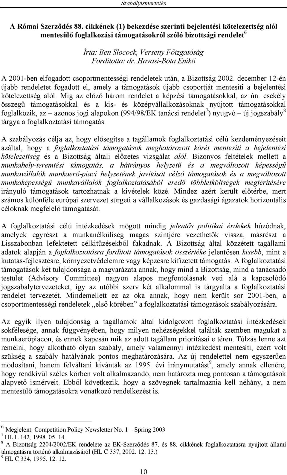 Havasi-Bóta Enikő A 2001-ben elfogadott csoportmentességi rendeletek után, a Bizottság 2002.