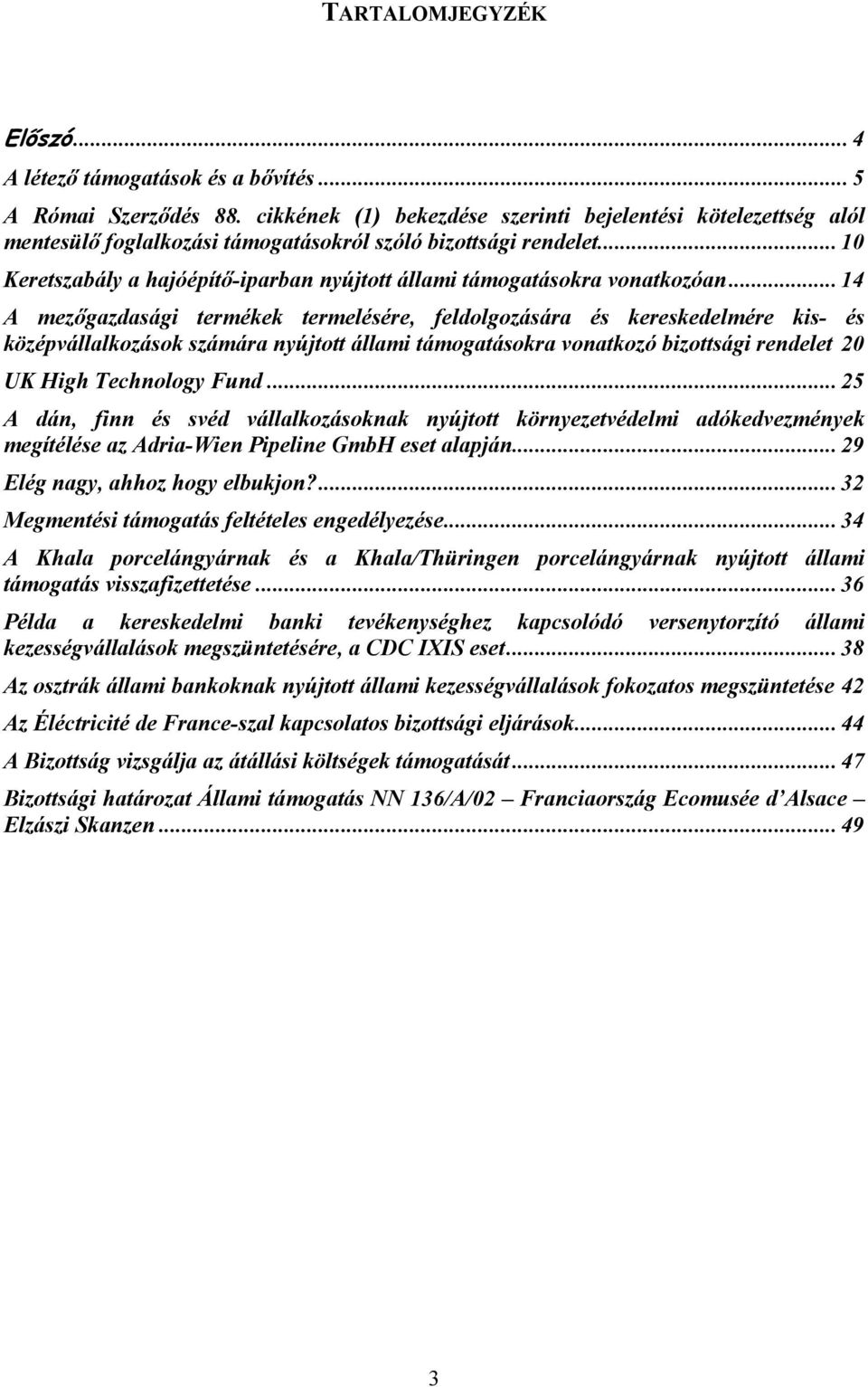 .. 10 Keretszabály a hajóépítő-iparban nyújtott állami támogatásokra vonatkozóan.