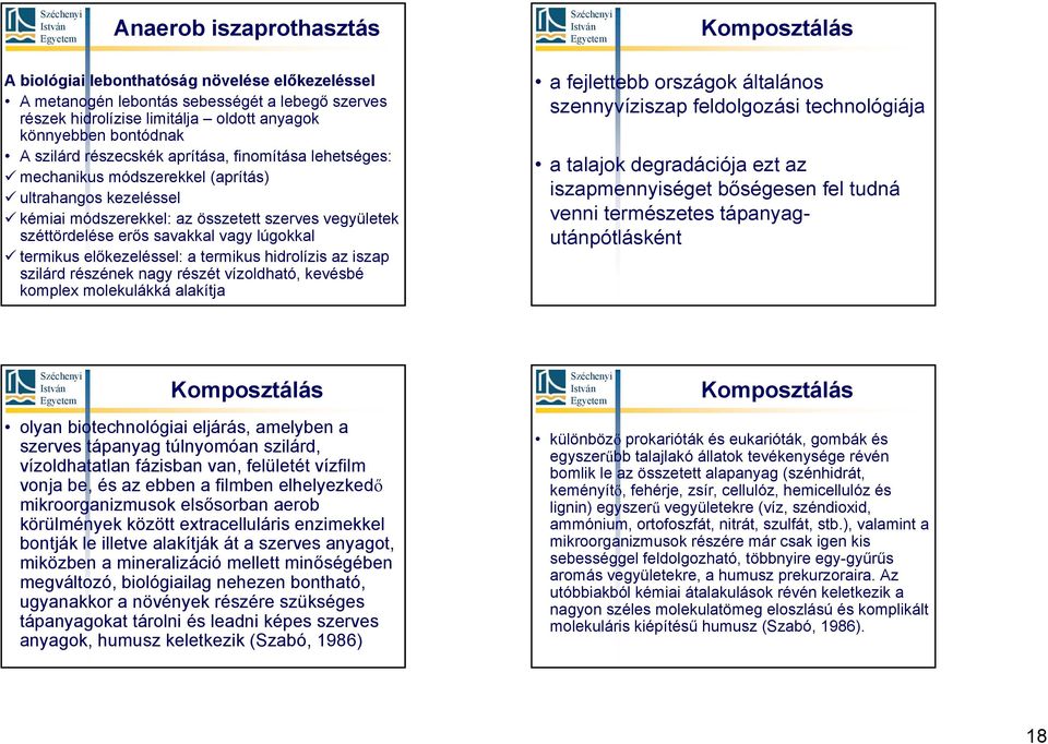 lúgokkal termikus előkezeléssel: a termikus hidrolízis az iszap szilárd részének nagy részét vízoldható, kevésbé komplex molekulákká alakítja a fejlettebb országok általános szennyvíziszap