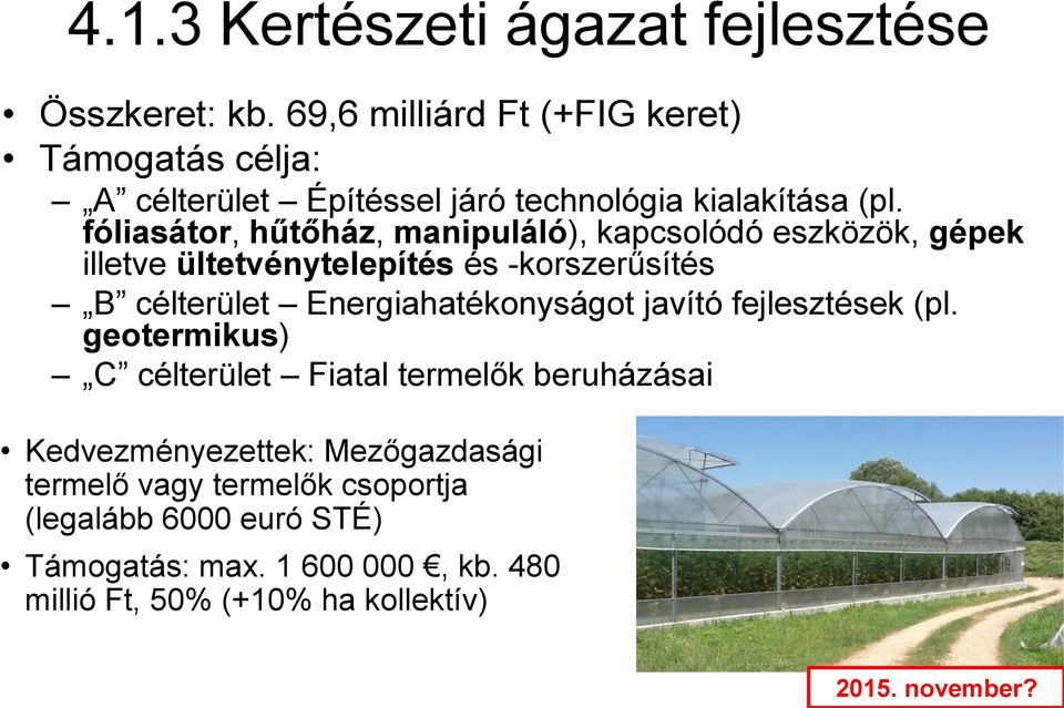 fóliasátor, hűtőház, manipuláló), kapcsolódó eszközök, gépek illetve ültetvénytelepítés és -korszerűsítés B célterület