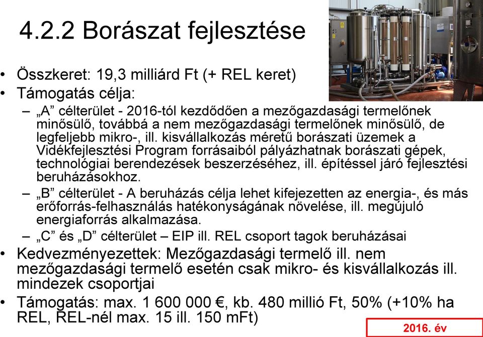 építéssel járó fejlesztési beruházásokhoz. B célterület - A beruházás célja lehet kifejezetten az energia-, és más erőforrás-felhasználás hatékonyságának növelése, ill.