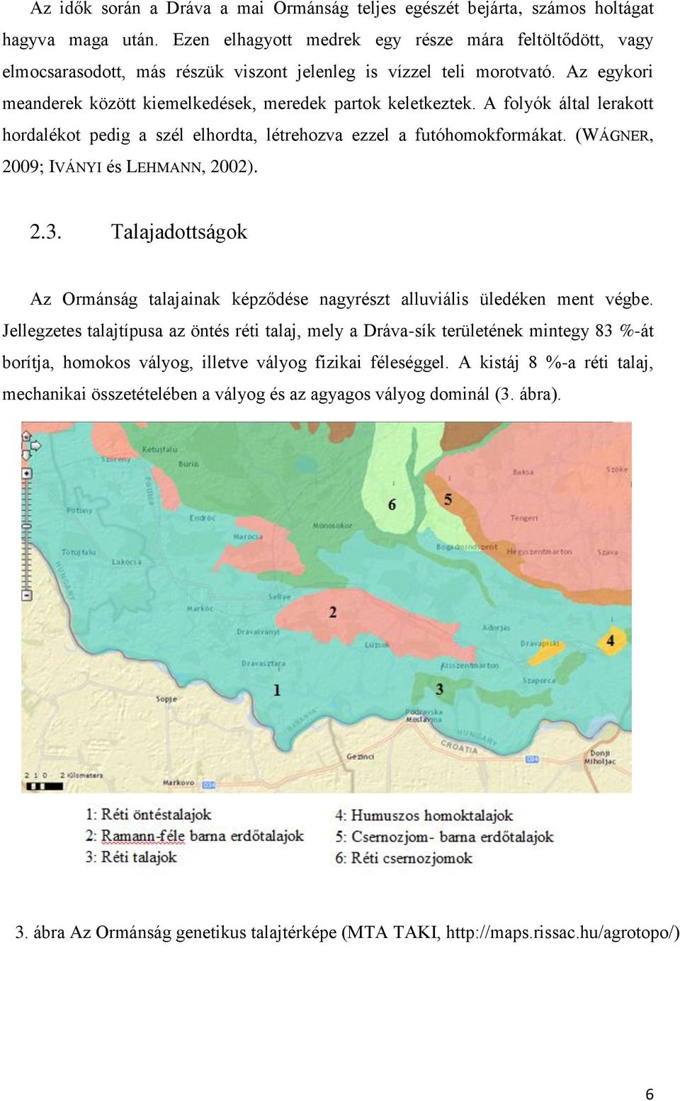 A folyók által lerakott hordalékot pedig a szél elhordta, létrehozva ezzel a futóhomokformákat. (WÁGNER, 2009; IVÁNYI és LEHMANN, 2002). 2.3.