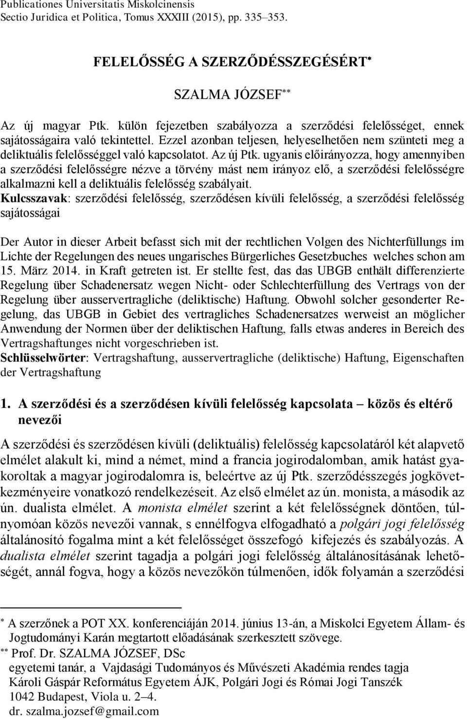 Az új Ptk. ugyanis előirányozza, hogy amennyiben a szerződési felelősségre nézve a törvény mást nem irányoz elő, a szerződési felelősségre alkalmazni kell a deliktuális felelősség szabályait.