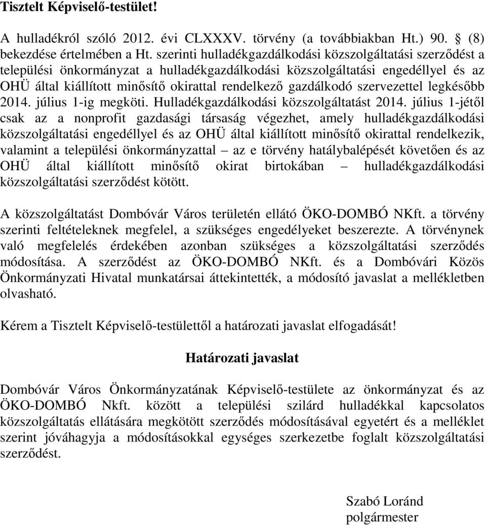 gazdálkodó szervezettel legkésőbb 2014. július 1-ig megköti. Hulladékgazdálkodási közszolgáltatást 2014.