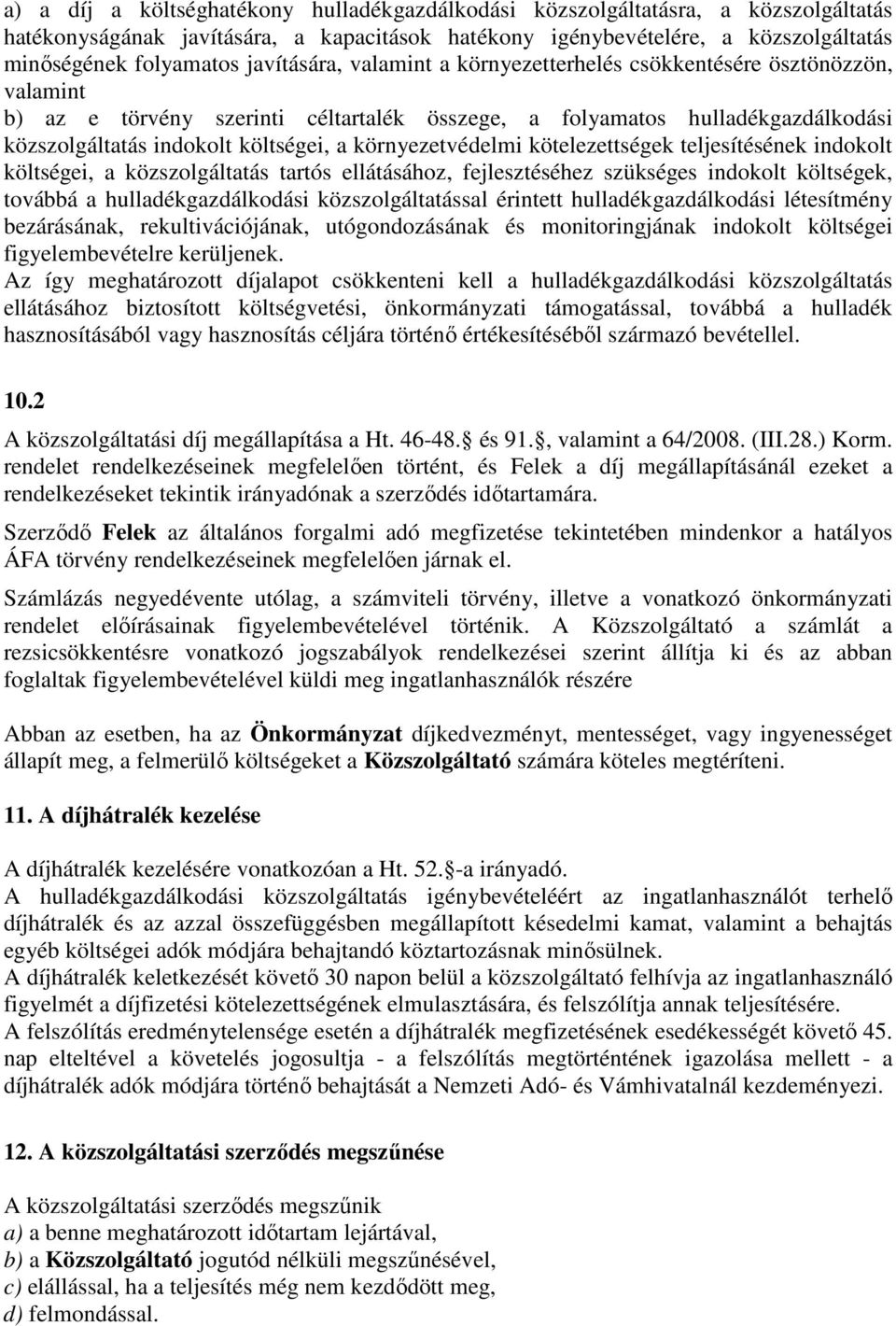 környezetvédelmi kötelezettségek teljesítésének indokolt költségei, a közszolgáltatás tartós ellátásához, fejlesztéséhez szükséges indokolt költségek, továbbá a hulladékgazdálkodási