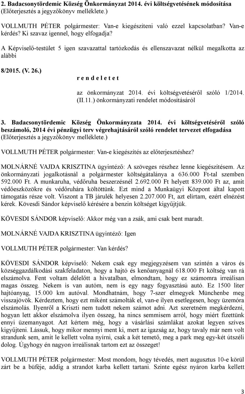 ) r e n d e l e t e t az önkormányzat 2014. évi költségvetéséről szóló 1/2014. (II.11.) önkormányzati rendelet módosításáról 3. Badacsonytördemic Község Önkormányzata 2014.