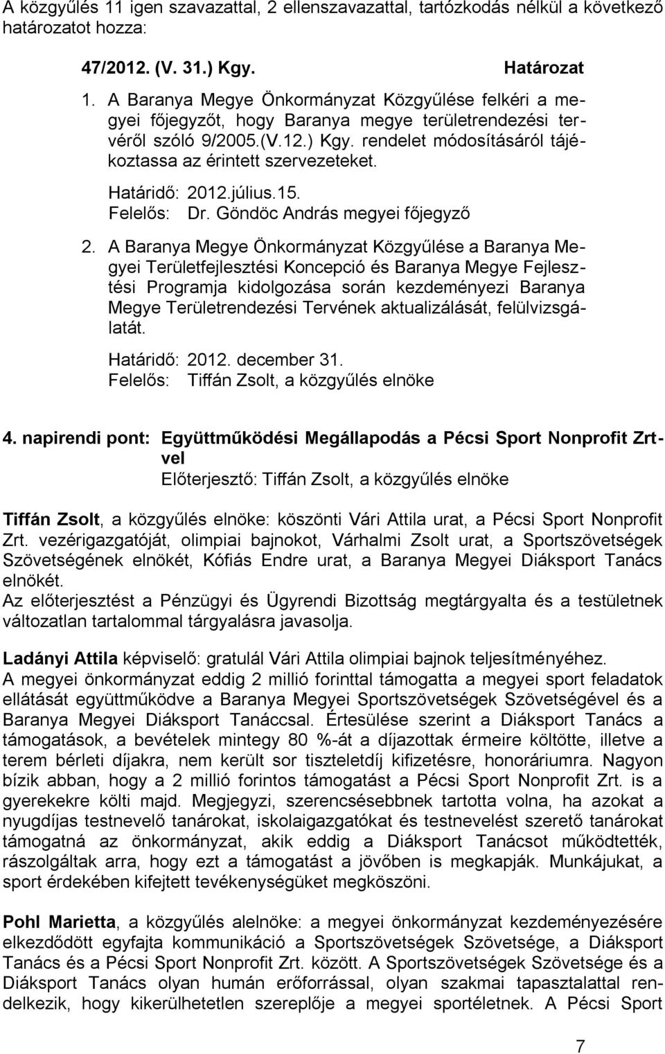 rendelet módosításáról tájékoztassa az érintett szervezeteket. Határidő: 2012.július.15. Felelős: Dr. Göndöc András megyei főjegyző 2.