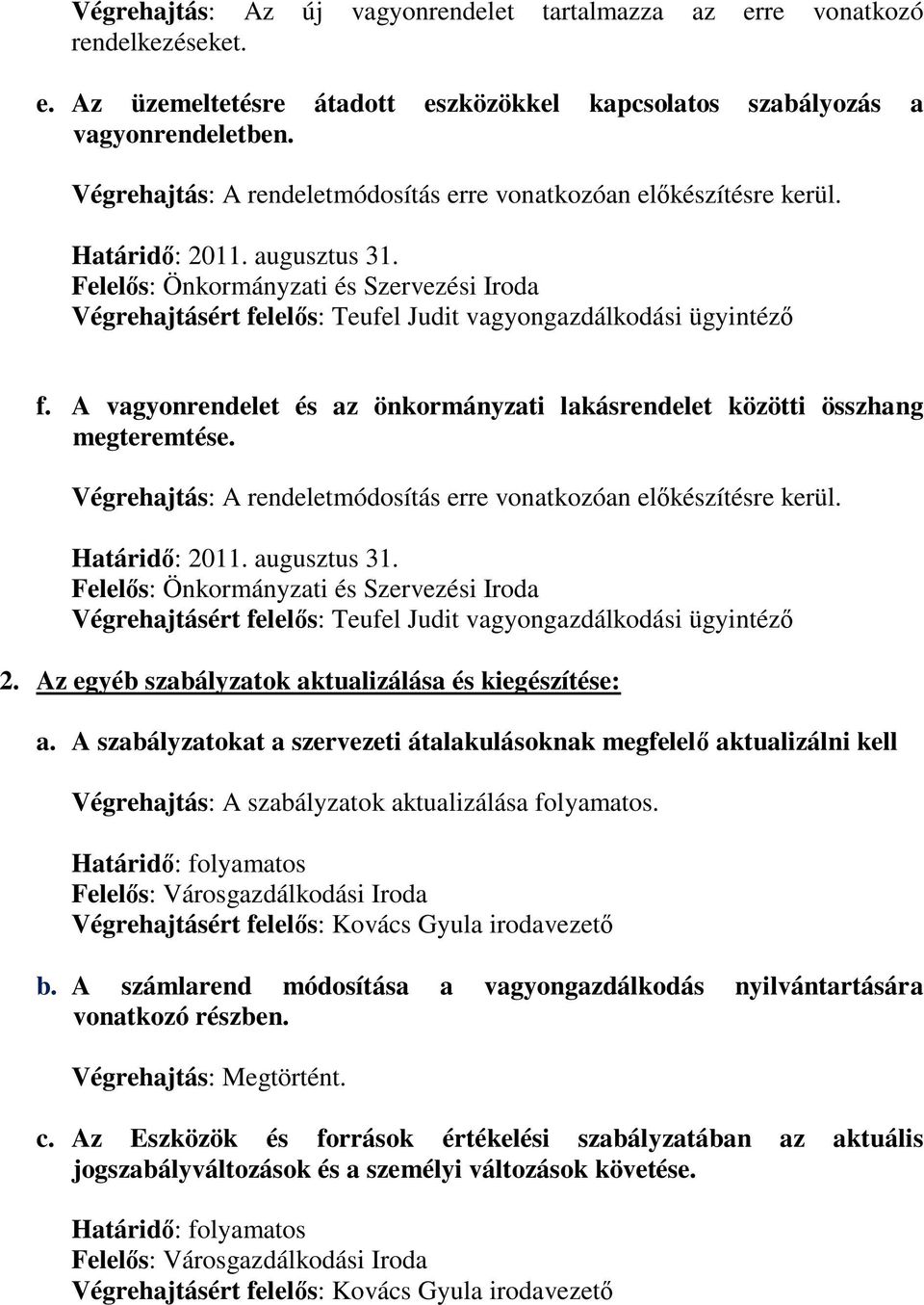 Felelős: Önkormányzati és Szervezési Iroda Végrehajtásért felelős: Teufel Judit vagyongazdálkodási ügyintéző f. A vagyonrendelet és az önkormányzati lakásrendelet közötti összhang megteremtése.