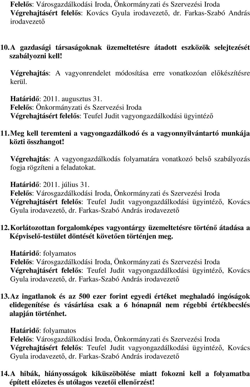 Felelős: Önkormányzati és Szervezési Iroda Végrehajtásért felelős: Teufel Judit vagyongazdálkodási ügyintéző 11. Meg kell teremteni a vagyongazdálkodó és a vagyonnyilvántartó munkája közti összhangot!