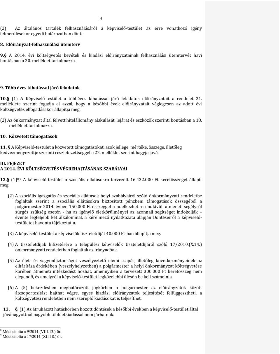 (1) A Képviselő-testület a többéves kihatással járó ok előirányzatait a rendelet 21.