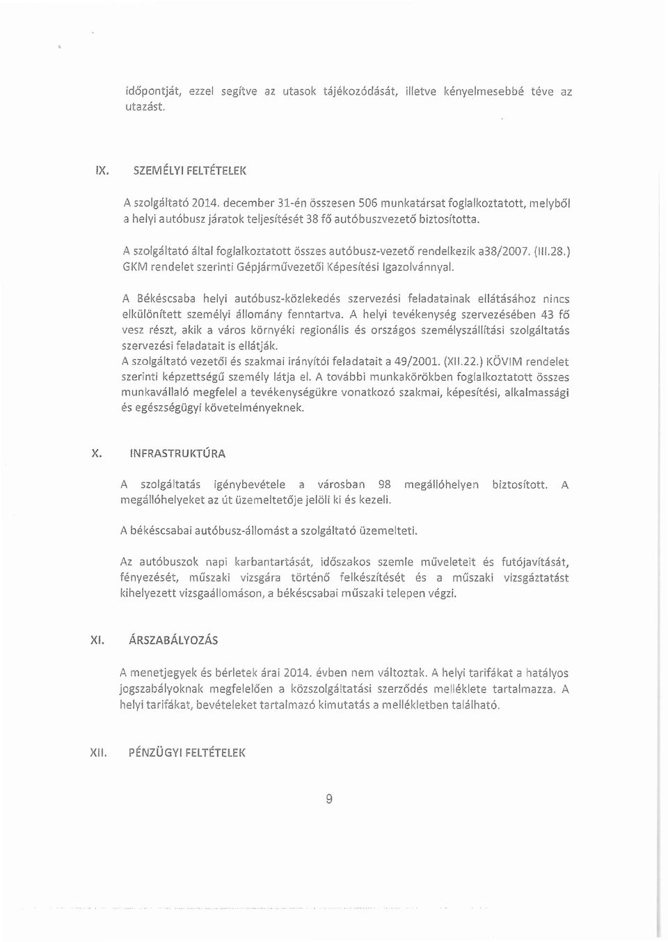 la szolgáltató által foglalkoztatott összes autóbusz-vezető rendelkezik a38/2007. (111.28.) G<M rendelet szerinti Gépjáíművezetői1<épesítési gazolvánnyal.