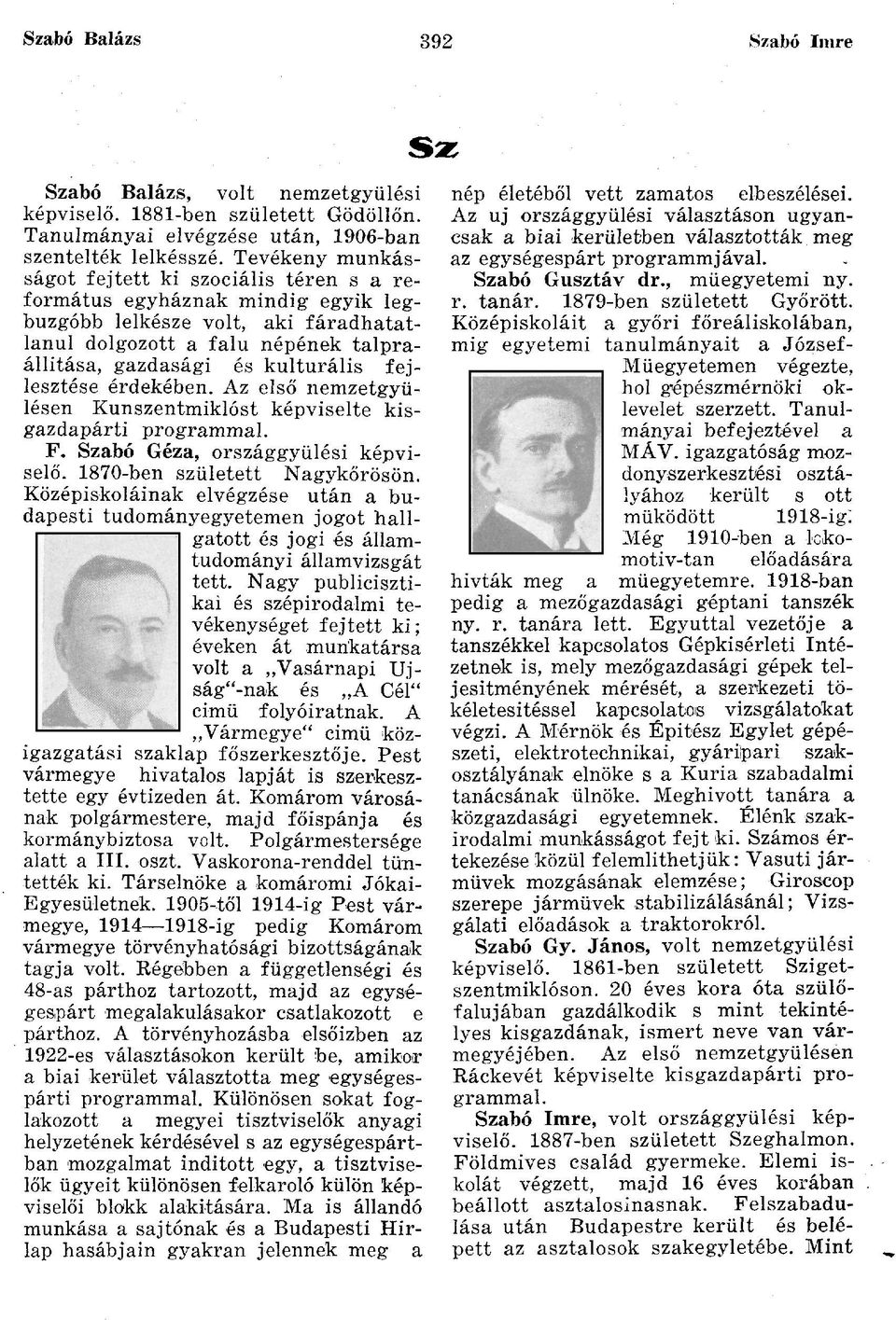 fejlesztése érdekében. Az első nemzetgyűlésen Kunszentmiklóst képviselte kisgazdapárti programmal. F. Szabó Géza, országgyűlési képviselő. 1870-ben született Nagykőrösön.