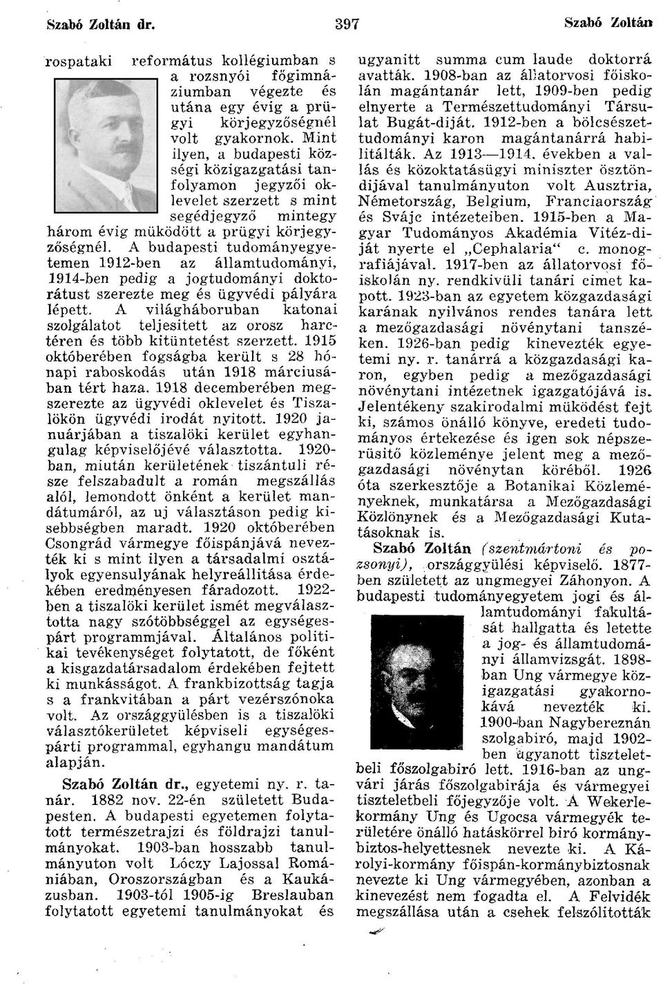 A budapesti tudományegyetemen 1912-ben az államtudományi, 1914-ben pedig a jogtudományi doktorátust szerezte meg és ügyvédi pályára lépett.