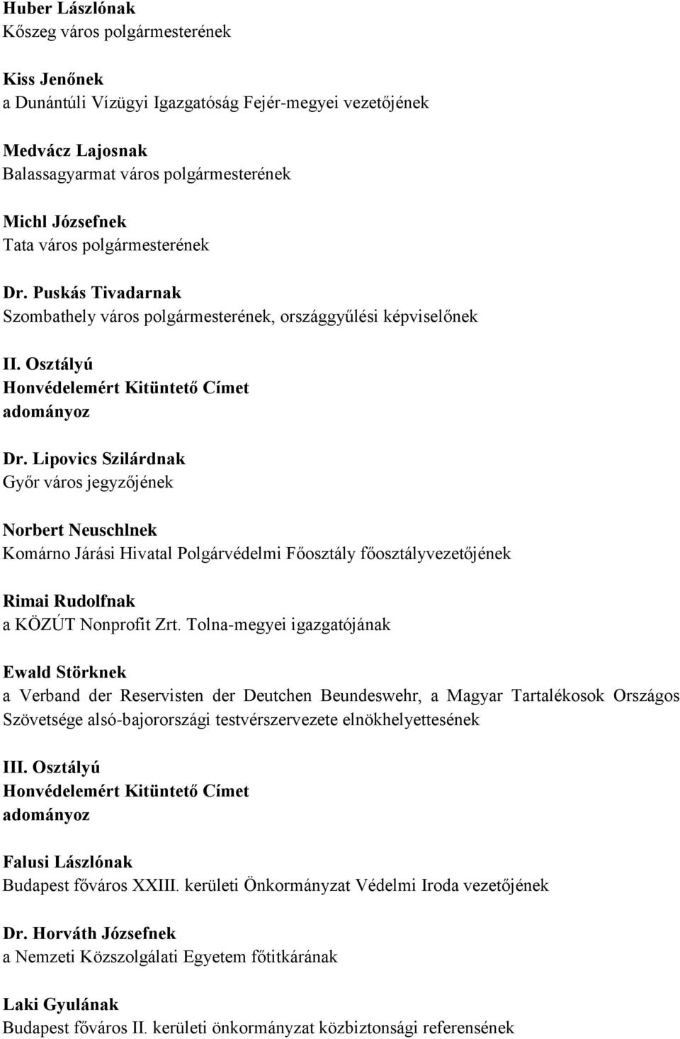 Lipovics Szilárdnak Győr város jegyzőjének Norbert Neuschlnek Komárno Járási Hivatal Polgárvédelmi Főosztály főosztályvezetőjének Rimai Rudolfnak a KÖZÚT Nonprofit Zrt.