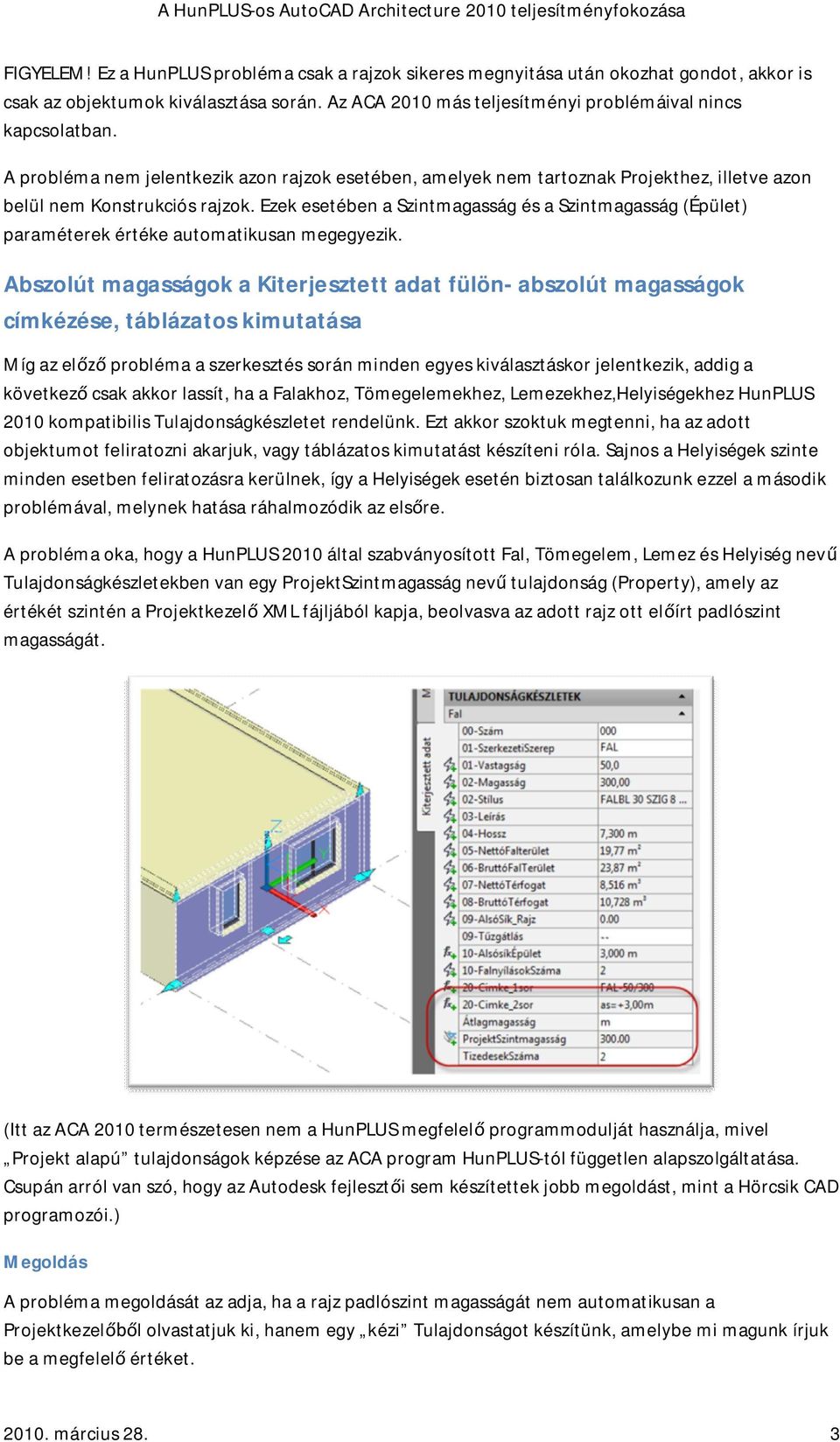 Ezek esetében a Szintmagasság és a Szintmagasság (Épület) paraméterek értéke automatikusan megegyezik.