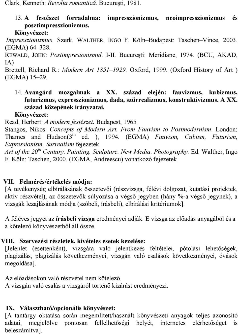 (Oxford History of Art ) (EGMA) 15 29. 14. Avangárd mozgalmak a XX. század elején: fauvizmus, kubizmus, futurizmus, expresszionizmus, dada, szürrealizmus, konstruktivizmus. A XX.