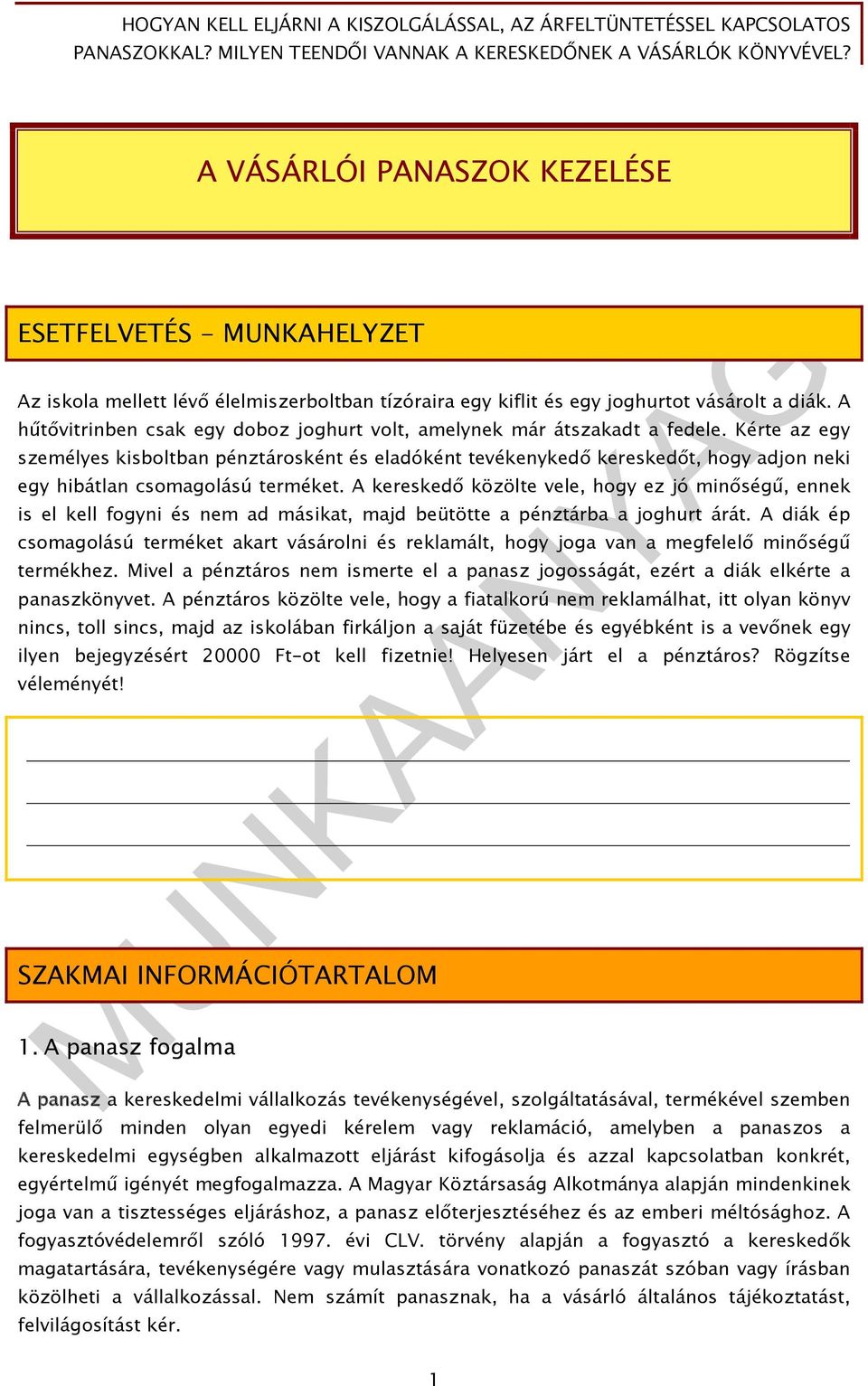 Kérte az egy személyes kisboltban pénztárosként és eladóként tevékenykedő kereskedőt, hogy adjon neki egy hibátlan csomagolású terméket.