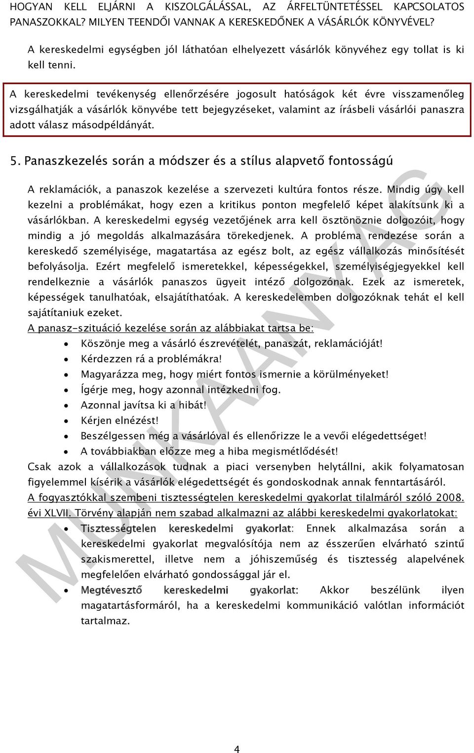 másodpéldányát. 5. Panaszkezelés során a módszer és a stílus alapvető fontosságú A reklamációk, a panaszok kezelése a szervezeti kultúra fontos része.