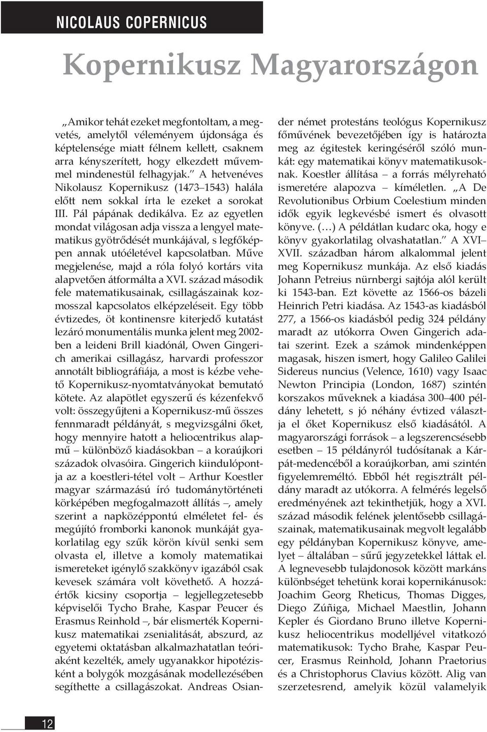 Ez az egyetlen mondat világosan adja vissza a lengyel matematikus gyötrődését munkájával, s legfőképpen annak utóéletével kapcsolatban.