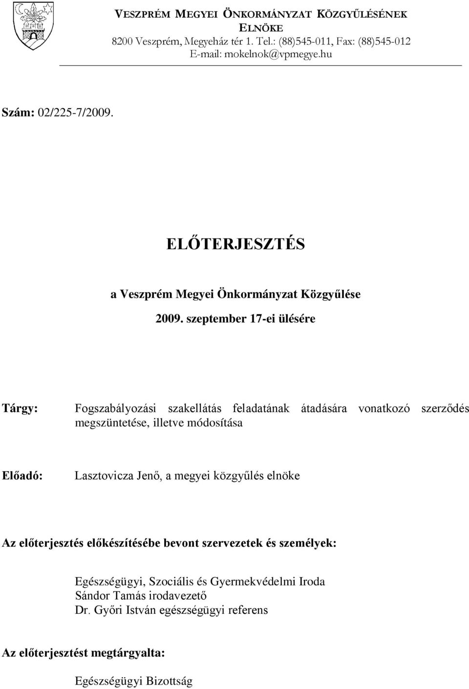 szeptember 17-ei ülésére Tárgy: Fogszabályozási szakellátás feladatának átadására vonatkozó szerződés megszüntetése, illetve módosítása Előadó: Lasztovicza Jenő,