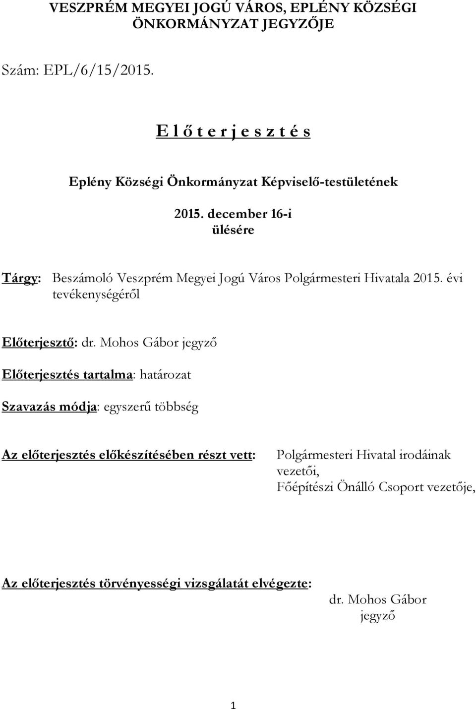 december 16-i ülésére Tárgy: Beszámoló Veszprém Megyei Jogú Város Polgármesteri Hivatala 2015. évi tevékenységéről Előterjesztő: dr.