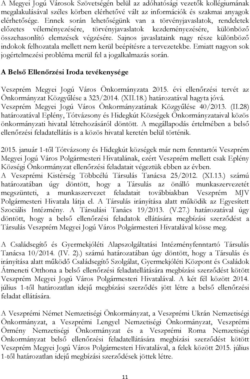 Sajnos javaslataink nagy része különböző indokok felhozatala mellett nem kerül beépítésre a tervezetekbe. Emiatt nagyon sok jogértelmezési probléma merül fel a jogalkalmazás során.