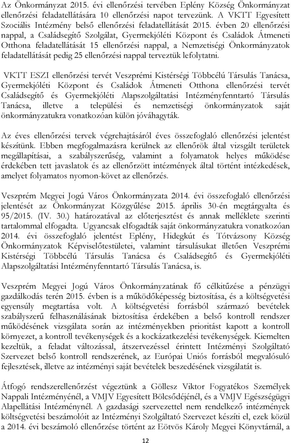 évben 20 ellenőrzési nappal, a Családsegítő Szolgálat, Gyermekjóléti Központ és Családok Átmeneti Otthona feladatellátását 15 ellenőrzési nappal, a Nemzetiségi Önkormányzatok feladatellátását pedig