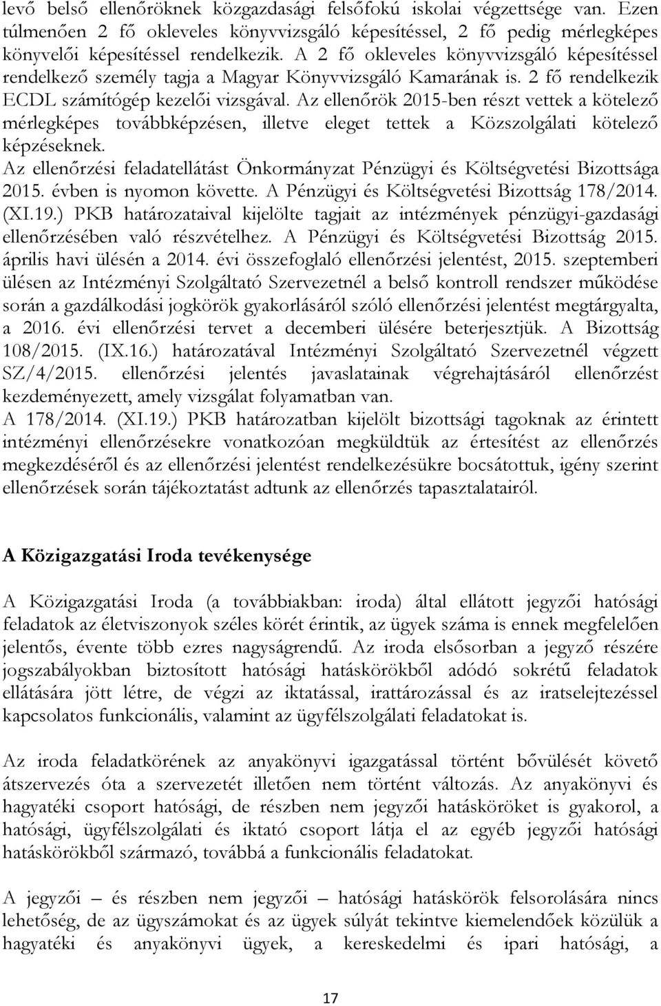 Az ellenőrök 2015-ben részt vettek a kötelező mérlegképes továbbképzésen, illetve eleget tettek a Közszolgálati kötelező képzéseknek.