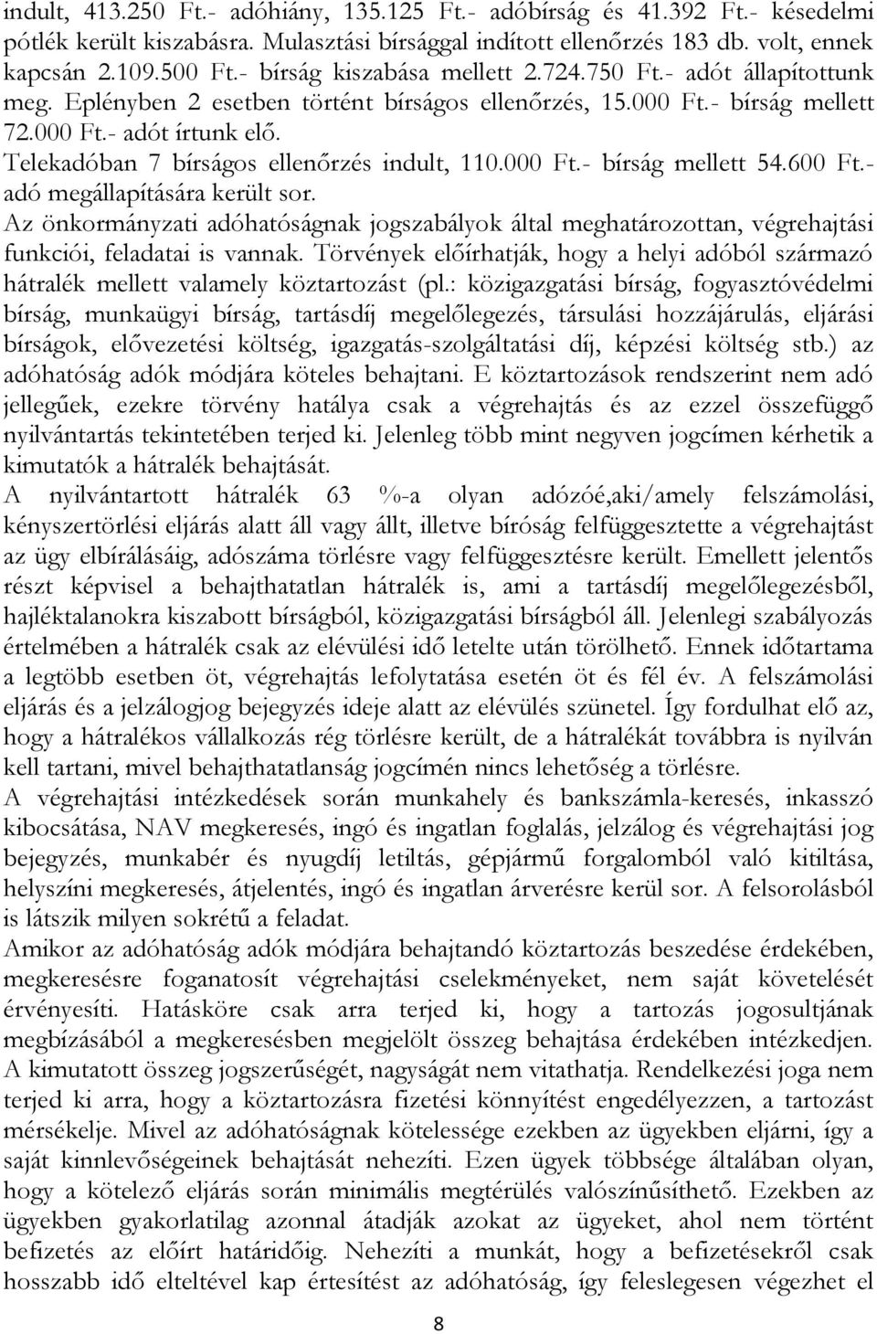 Telekadóban 7 bírságos ellenőrzés indult, 110.000 Ft.- bírság mellett 54.600 Ft.- adó megállapítására került sor.