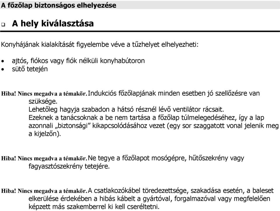 Ezeknek a tanácsoknak a be nem tartása a f z lap túlmelegedéséhez, így a lap azonnali biztonsági kikapcsolódásához vezet (egy sor szaggatott vonal jelenik meg a kijelz n). Hiba!