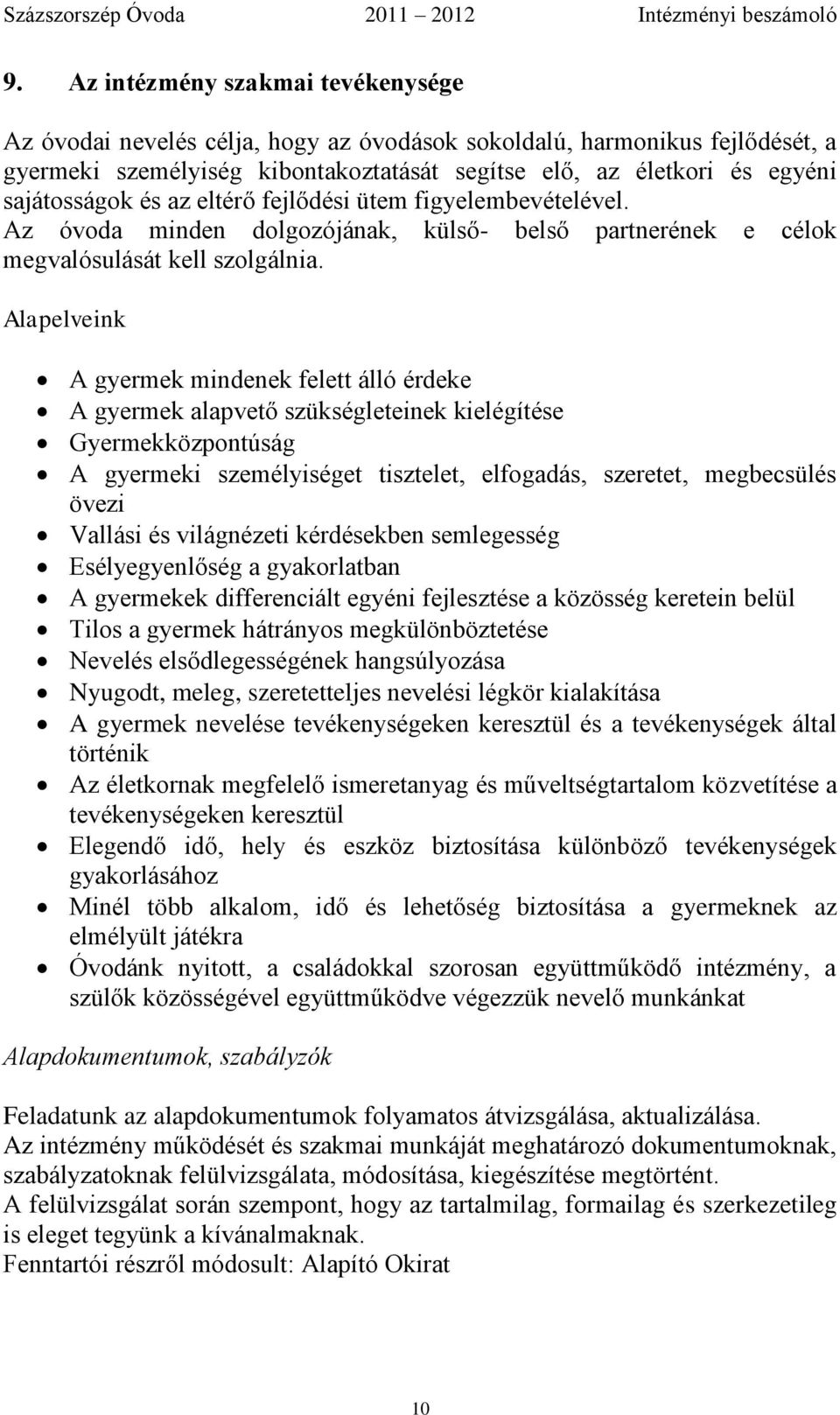 Alapelveink A gyermek mindenek felett álló érdeke A gyermek alapvető szükségleteinek kielégítése Gyermekközpontúság A gyermeki személyiséget tisztelet, elfogadás, szeretet, megbecsülés övezi Vallási