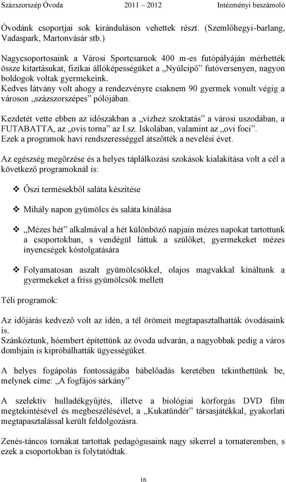 Kedves látvány volt ahogy a rendezvényre csaknem 90 gyermek vonult végig a városon százszorszépes pólójában.