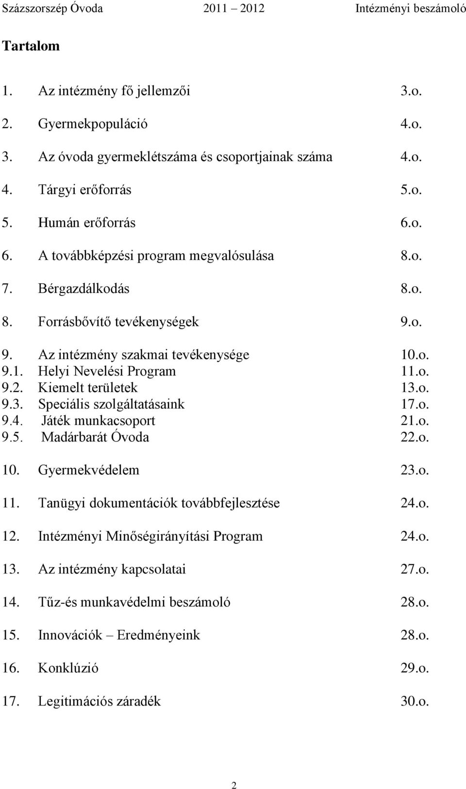 Kiemelt területek 13.o. 9.3. Speciális szolgáltatásaink 17.o. 9.4. Játék munkacsoport 21.o. 9.5. Madárbarát Óvoda 22.o. 10. Gyermekvédelem 23.o. 11.