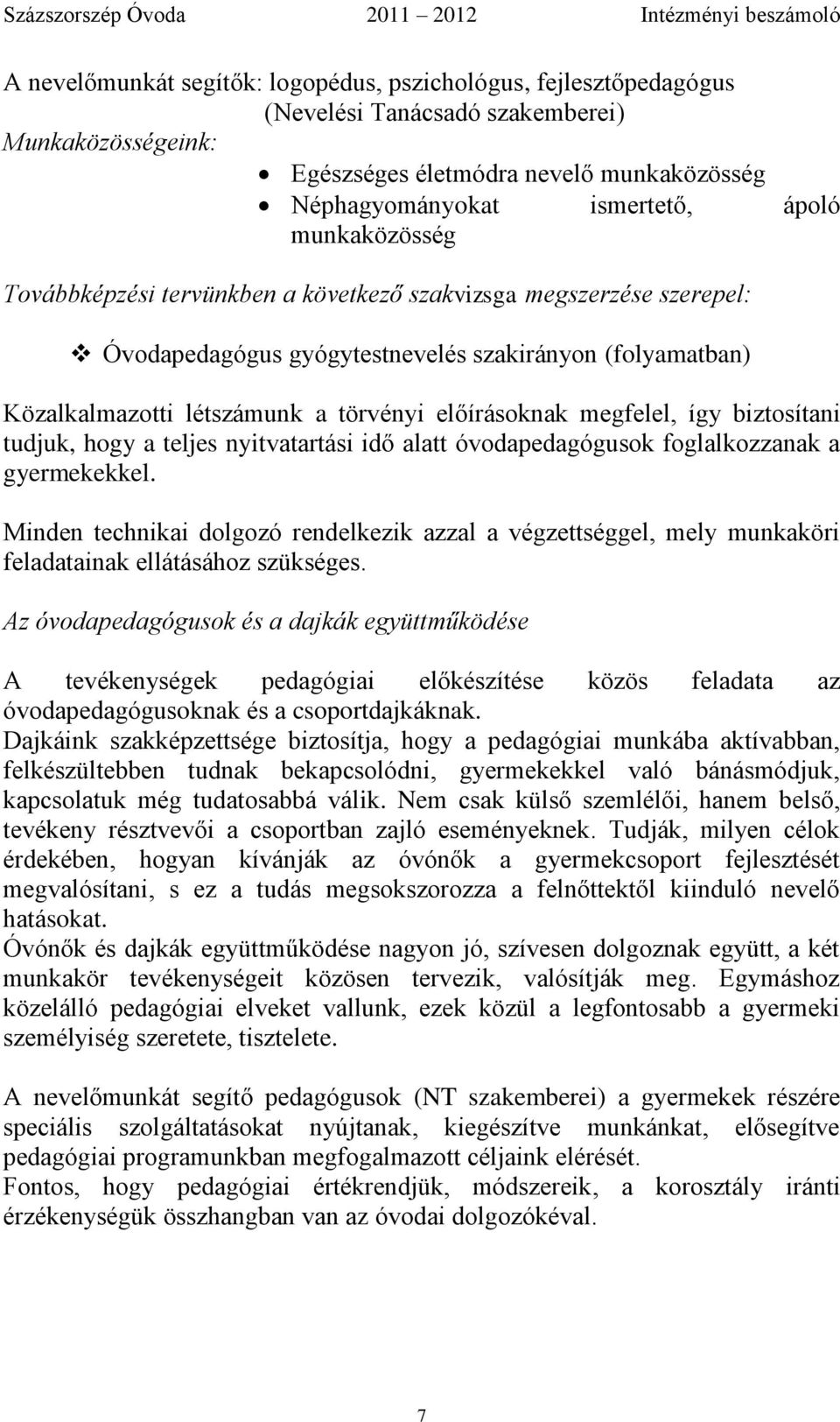 megfelel, így biztosítani tudjuk, hogy a teljes nyitvatartási idő alatt óvodapedagógusok foglalkozzanak a gyermekekkel.