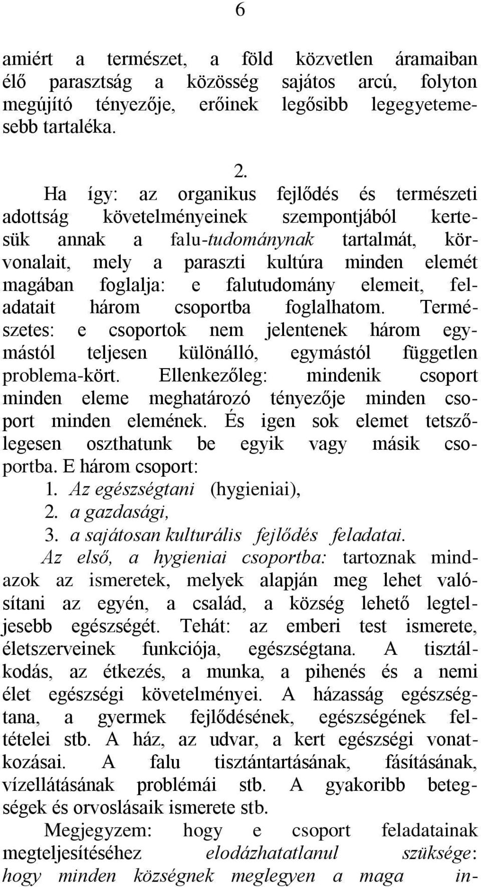 falutudomány elemeit, feladatait három csoportba foglalhatom. Természetes: e csoportok nem jelentenek három egymástól teljesen különálló, egymástól független problema-kört.