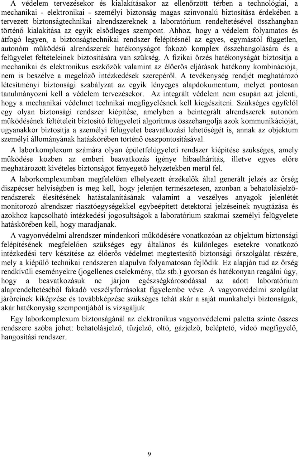 Ahhoz, hogy a védelem folyamatos és átfogó legyen, a biztonságtechnikai rendszer felépítésnél az egyes, egymástól független, autonóm működésű alrendszerek hatékonyságot fokozó komplex