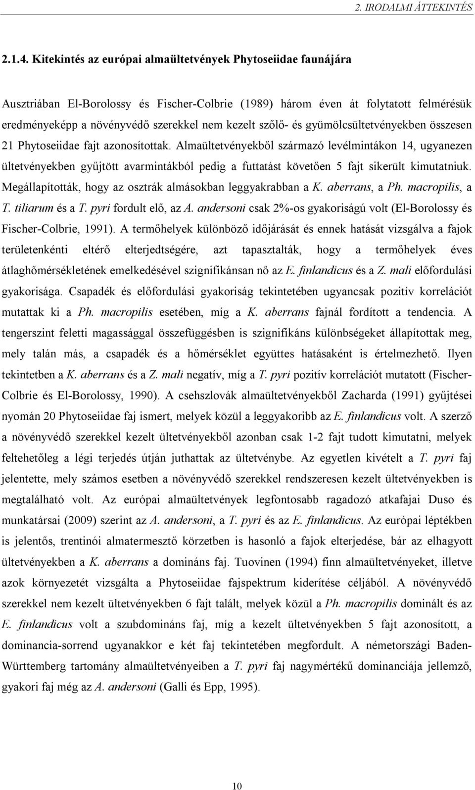 szőlő- és gyümölcsültetvényekben összesen 21 Phytoseiidae fajt azonosítottak.