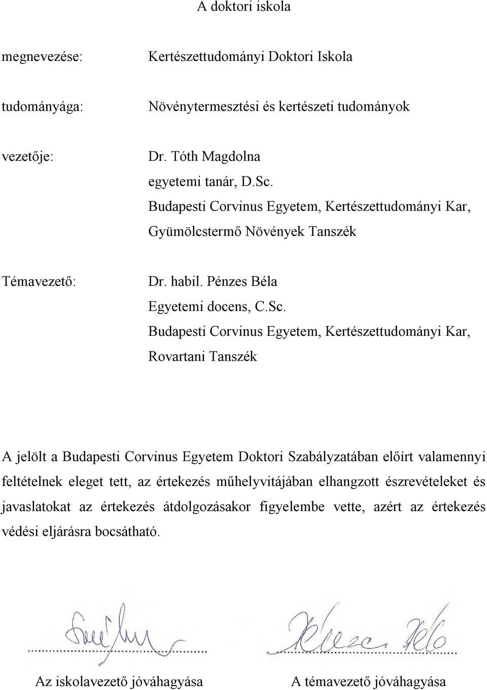 Budapesti Corvinus Egyetem, Kertészettudományi Kar, Rovartani Tanszék A jelölt a Budapesti Corvinus Egyetem Doktori Szabályzatában előírt valamennyi feltételnek eleget tett,