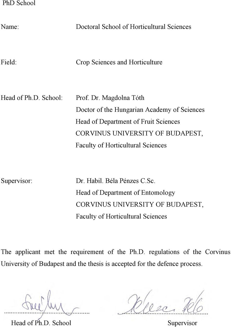 Sciences Supervisor: Dr. Habil. Béla Pénzes C.Sc. Head of Department of Entomology CORVINUS UNIVERSITY OF BUDAPEST, Faculty of Horticultural Sciences The applicant met the requirement of the Ph.