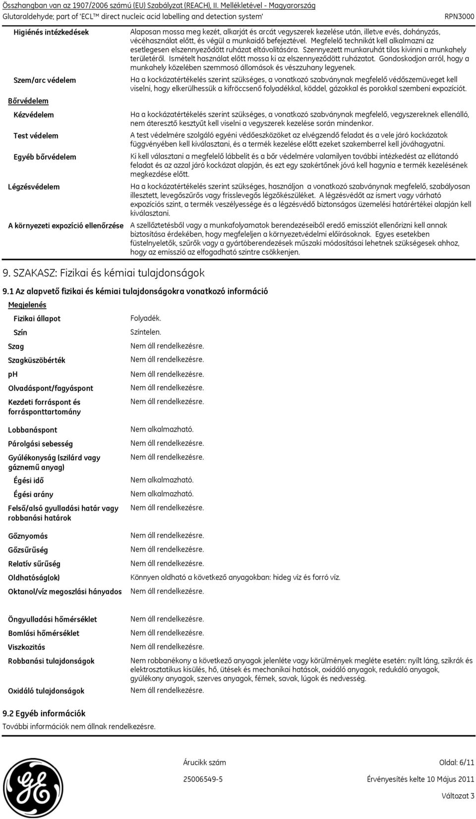 alkarját és arcát vegyszerek kezelése után, illetve evés, dohányzás, vécéhasználat előtt, és végül a munkaidő befejeztével.