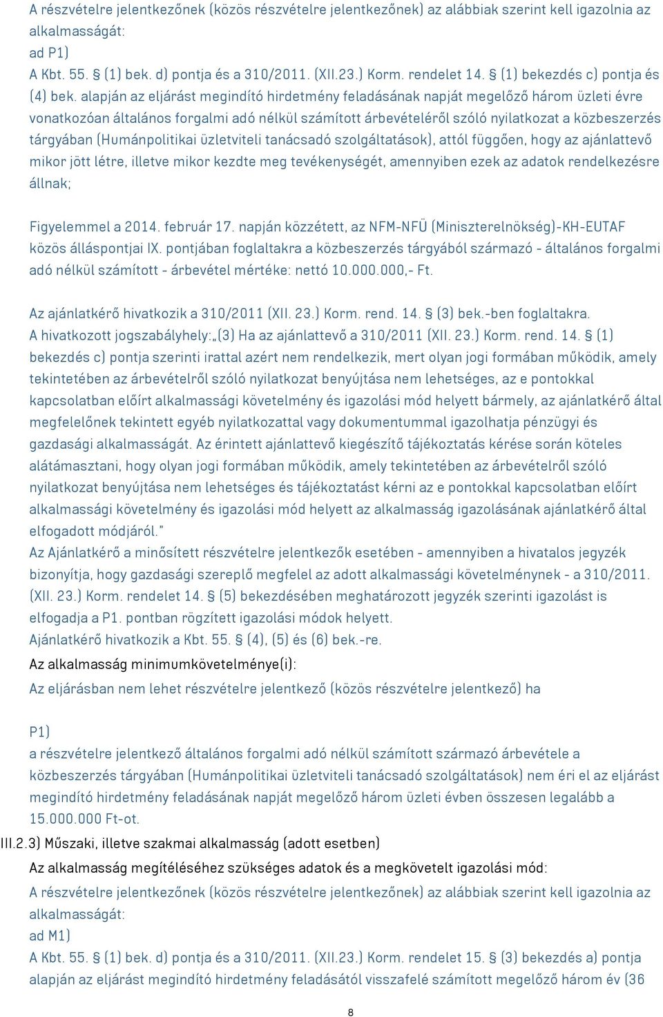 alapján az eljárást megindító hirdetmény feladásának napját megelőző három üzleti évre vonatkozóan általános forgalmi adó nélkül számított árbevételéről szóló nyilatkozat a közbeszerzés tárgyában