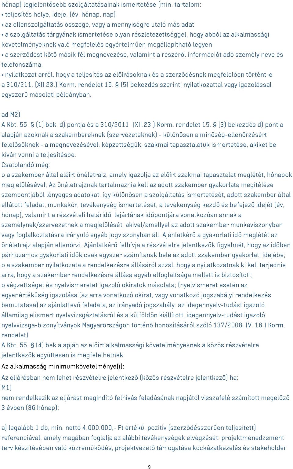 alkalmassági követelményeknek való megfelelés egyértelműen megállapítható legyen a szerződést kötő másik fél megnevezése, valamint a részéről információt adó személy neve és telefonszáma, nyilatkozat