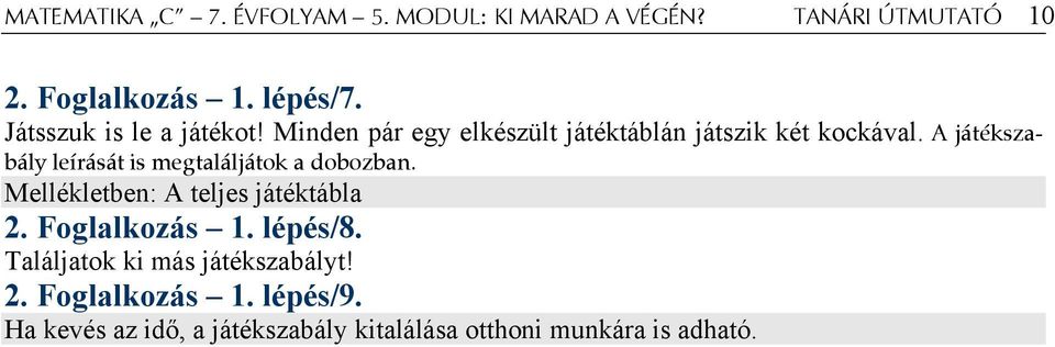 A játékszabály leírását is megtaláljátok a dobozban. Mellékletben: A teljes játéktábla 2. Foglalkozás 1.